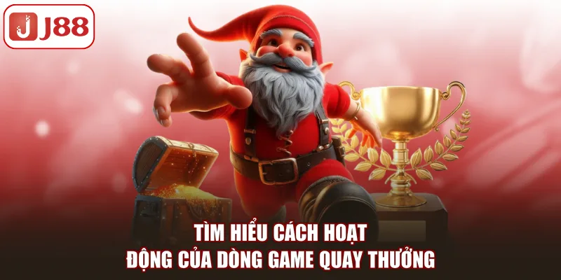 Tìm hiểu cách hoạt động của dòng game quay thưởng
